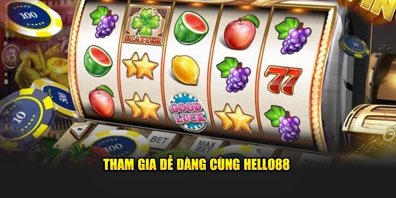 Tham gia dễ dàng cùng Hello88